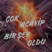 Cok Acayip Bir Sey Oldu