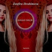 Zenfira I Brahimova Havası Gəlir