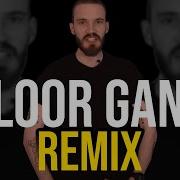 Pewdiepie Floor Gang Feat Pewdiepie