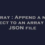 Array Append A New Object To An Array In A Json File Hey Delphi