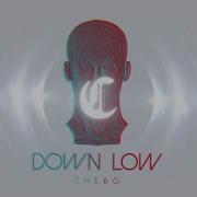 Chebo Down Low