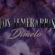 Los Temerarios Dimelo