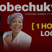 Tobechukwu Praise God Nathaniel Bassey Feat Mercy Chinwo 1 Hour Loop