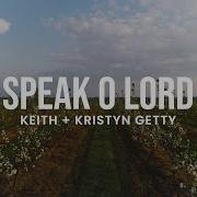 Speak O Lord Keith Amp Kristyn Getty