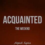 The Weeknd Acquainted Lyrics Arpich Lyrics