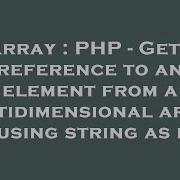 Array Php Get A Reference To An Element From A Multidimensional Array By Using String As Key Hey Delphi