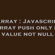 Array Javascript Array Push Only If Value Not Null Hey Delphi