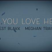 Forest Blakk If You Love Her Feat Meghan Trainor