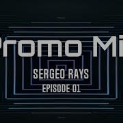 Sergeo Rays Episode 01 Promo Mix