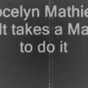 Jocelyn Mathieu It Takes A Man To Do It