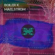 Boiler K Maelstrom Dj Tool