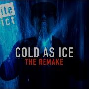 Cold As Ice Remake