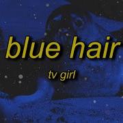 Blue Hair By Tv Girl Sped Up