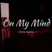 On My Mind Chris Heria