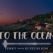 Ferry To The Ocean Feat Ki Peum Kim