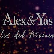 Antes Del Momento Alex Yas