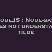 Nodejs Node Sass Does Not Understand Tilde Hey Delphi