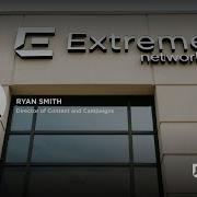 Meet Extreme Networks Ryan Smith Extreme Networks