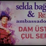 Selda Bağcan Dam Üstüne Çul Serer Ambassadors Remix