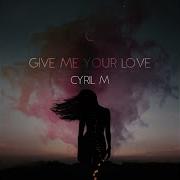 Give Me Your Love Cyril M