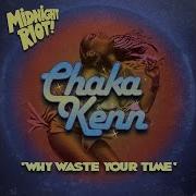 Why Waste Your Time Chaka Kenn