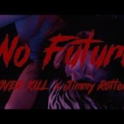 No Future Over Kill Jimmy Rotten