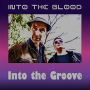 Into The Groove Into The Blood