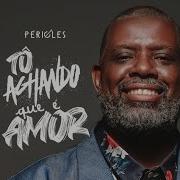 Péricles Tô Achando Que É Amor