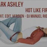 Mark Ashley Hot Like Fire Ext Edit Version Dj Manuel Rios