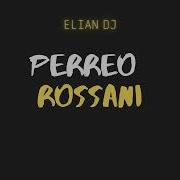 El Rossani Elian G Perreo Rossani