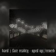 Hard 2 Face Reality Sped Up Reverb Calypse