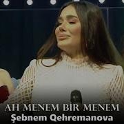 Sebnem Qehremanova Ah Menem Bir Menem