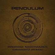 Pendulum Propane Nightmares Grabbitz Remix