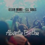 Kelvin Momo C A Souls Abantu Bethu Feat Mogomotsi Chosen