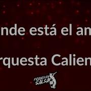 Donde Esta El Amor Orquesta Caliente Letra