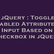 Jquery Toggle Disabled Attribute On Input Based On Checkbox In Jquery Hey Delphi