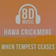 8D Music When Tempest Ceases Feat Hawa Crickmore 8D Audio