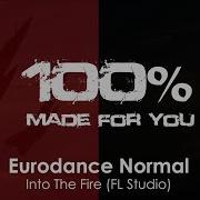 Eurodance Normal Into The Fire Fl Studio 100 Made For You