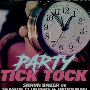 Party Tick Tock Shaun Baker Vs Brockman English Remix Shaun Baker