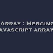 Array Merging Javascript Arrays Hey Delphi