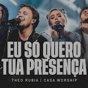 Eu Só Quero Tua Presença Theo Rubia E Casaworship Leobrandao Jullianysouza Ao Vivo Theo Rubia