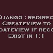 Django Redirect Createview To Updateview If Record Exist In 1 1 Hey Delphi