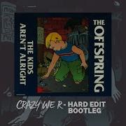 The Offspring The Kids Aren T Alright Bootleg Crazy We R Hard Edit