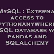 Mysql External Access To Pythonanywhere Mysql Database With Pandas And Sqlalchemy Hey Delphi