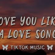 Love You Like A Love Song Tik Tok Remix