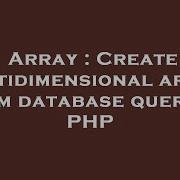 Array Create Multidimensional Array From Database Query In Php Hey Delphi