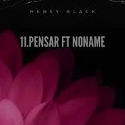 Hensy Black Pensar Feat Noname