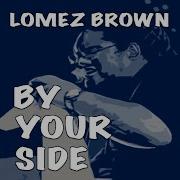 Lomez Brown By Your Side Audio Lomez Brown