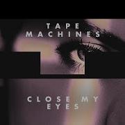 Close My Eyes Tape Machines Feat Jason Dering