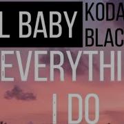 Lil Baby Ft Kodak Black Everything I Do Lyric Video Lyrics All Song